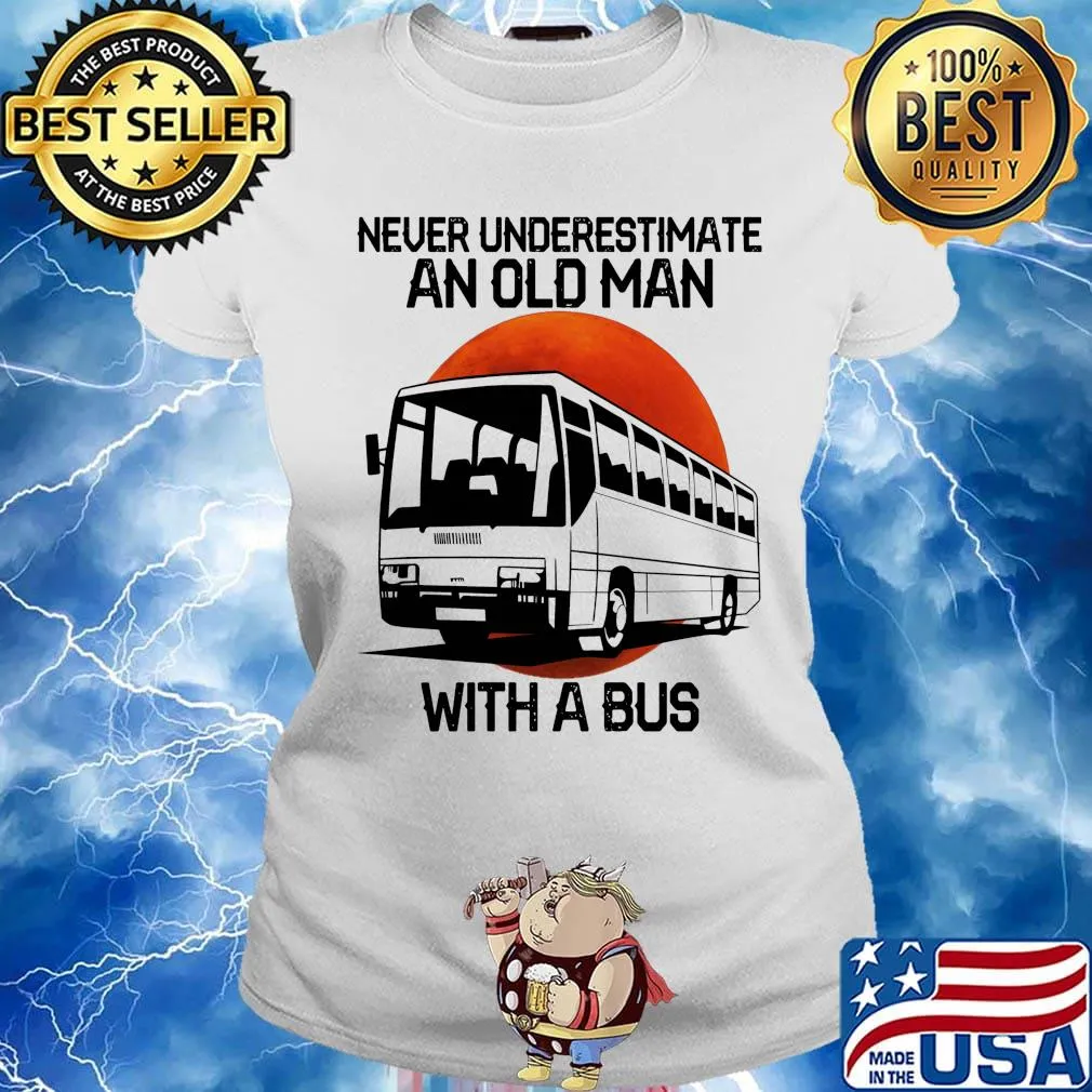Never underestimate an old man with a bus s Ladies tee