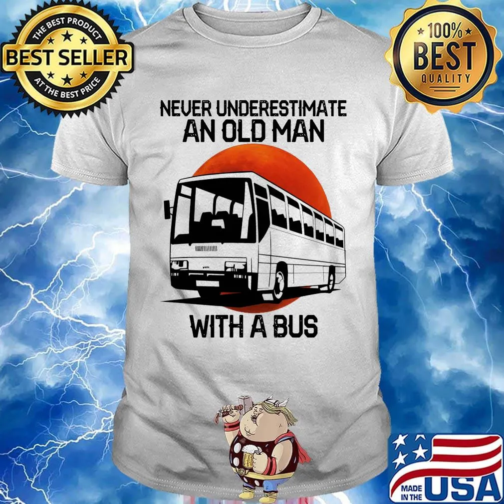Never underestimate an old man with a bus shirt
