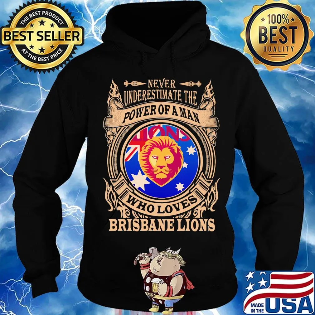 Never underestimate the power of a man who loves brisbane lions s Hoodie