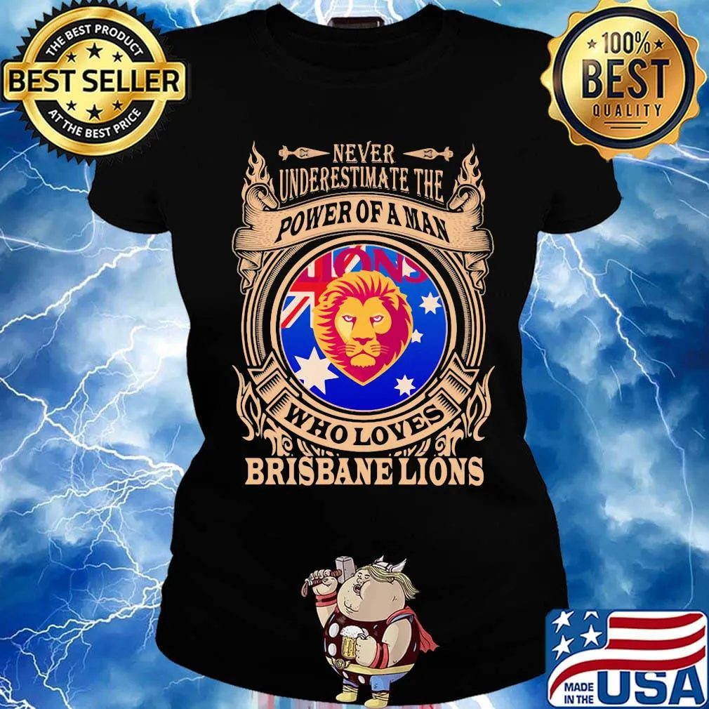 Never underestimate the power of a man who loves brisbane lions s Ladies tee