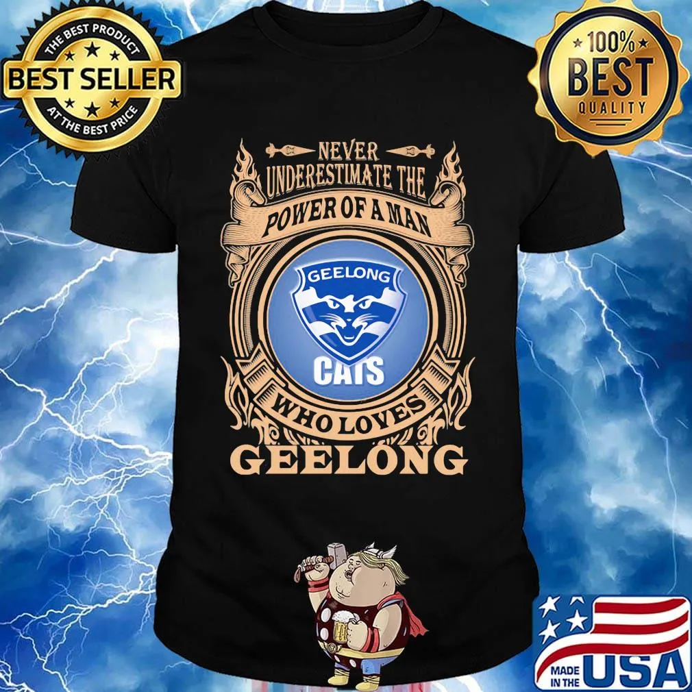 Never underestimate the power of a man who loves geelong shirt
