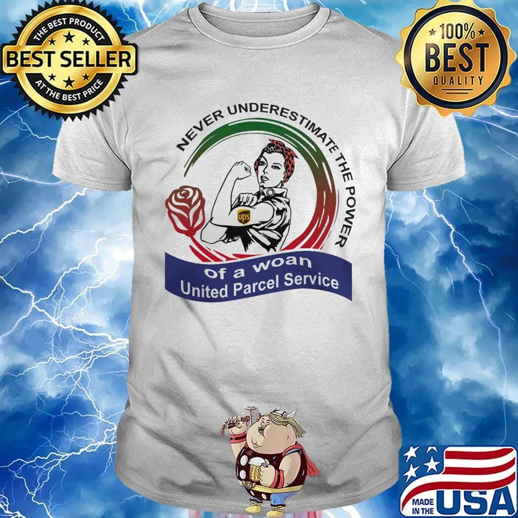 Never underestimate the power of a woan United Parcel Service shirt