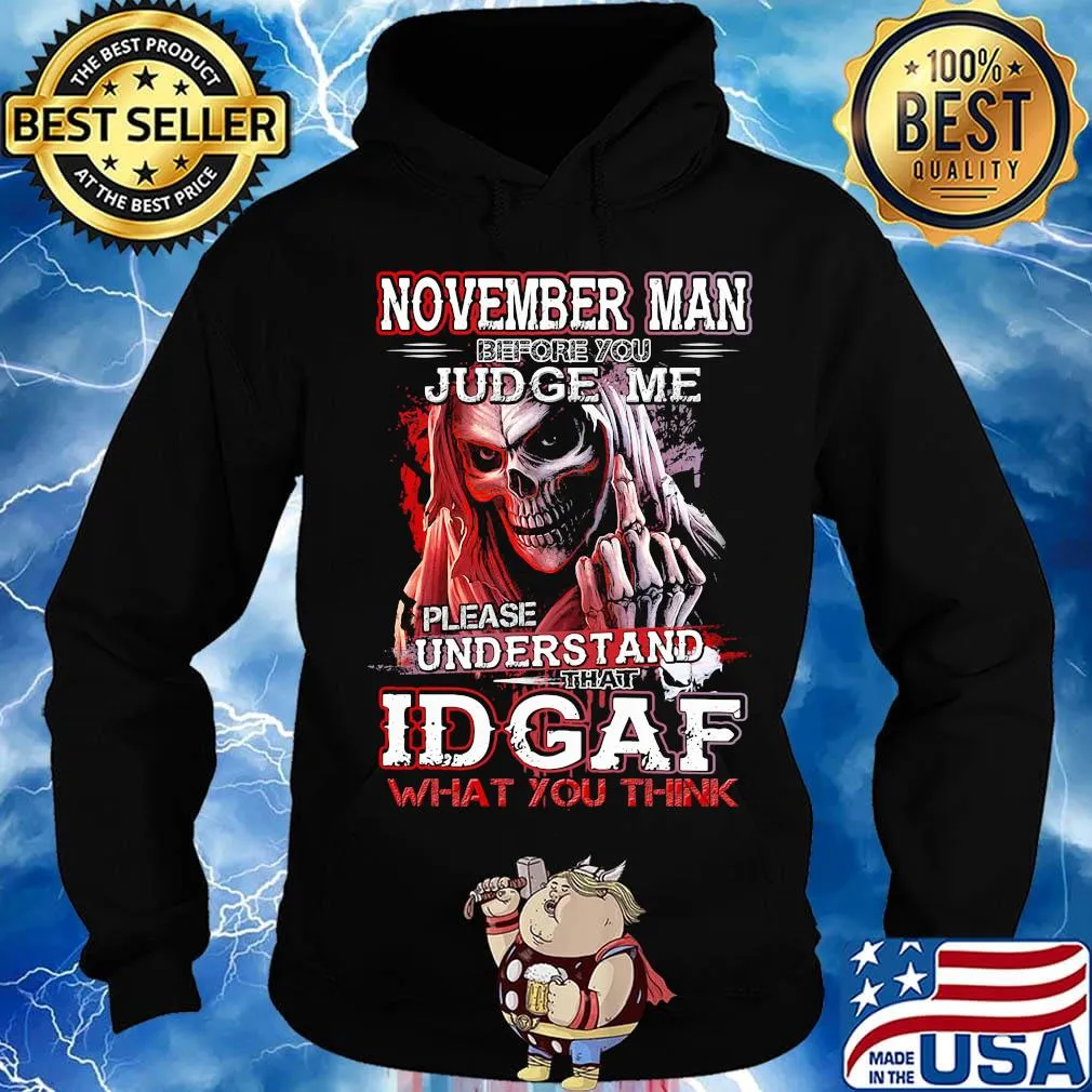 November man before you judge me please understand that idgaf what you think s Hoodie