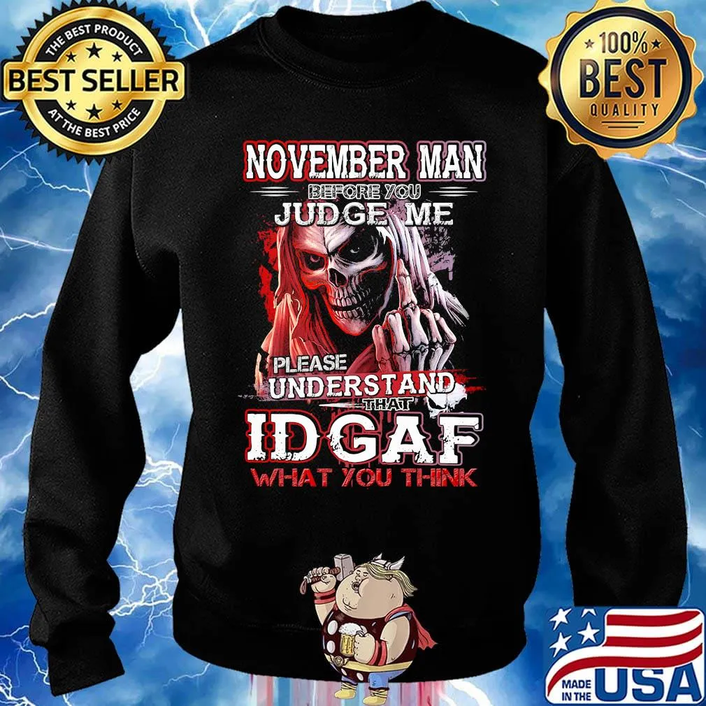 November man before you judge me please understand that idgaf what you think s Sweater