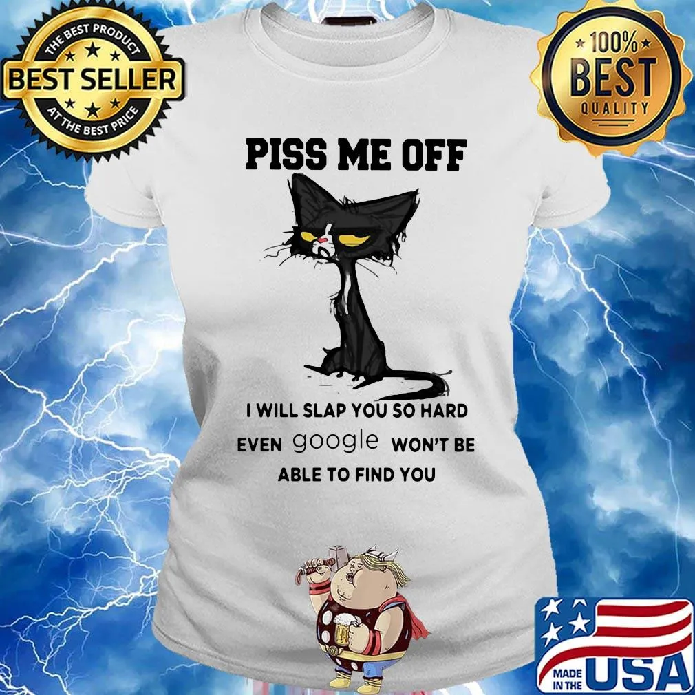 Offical Cat piss me off I will slap you so hard even google won't be able to find you s Ladies tee