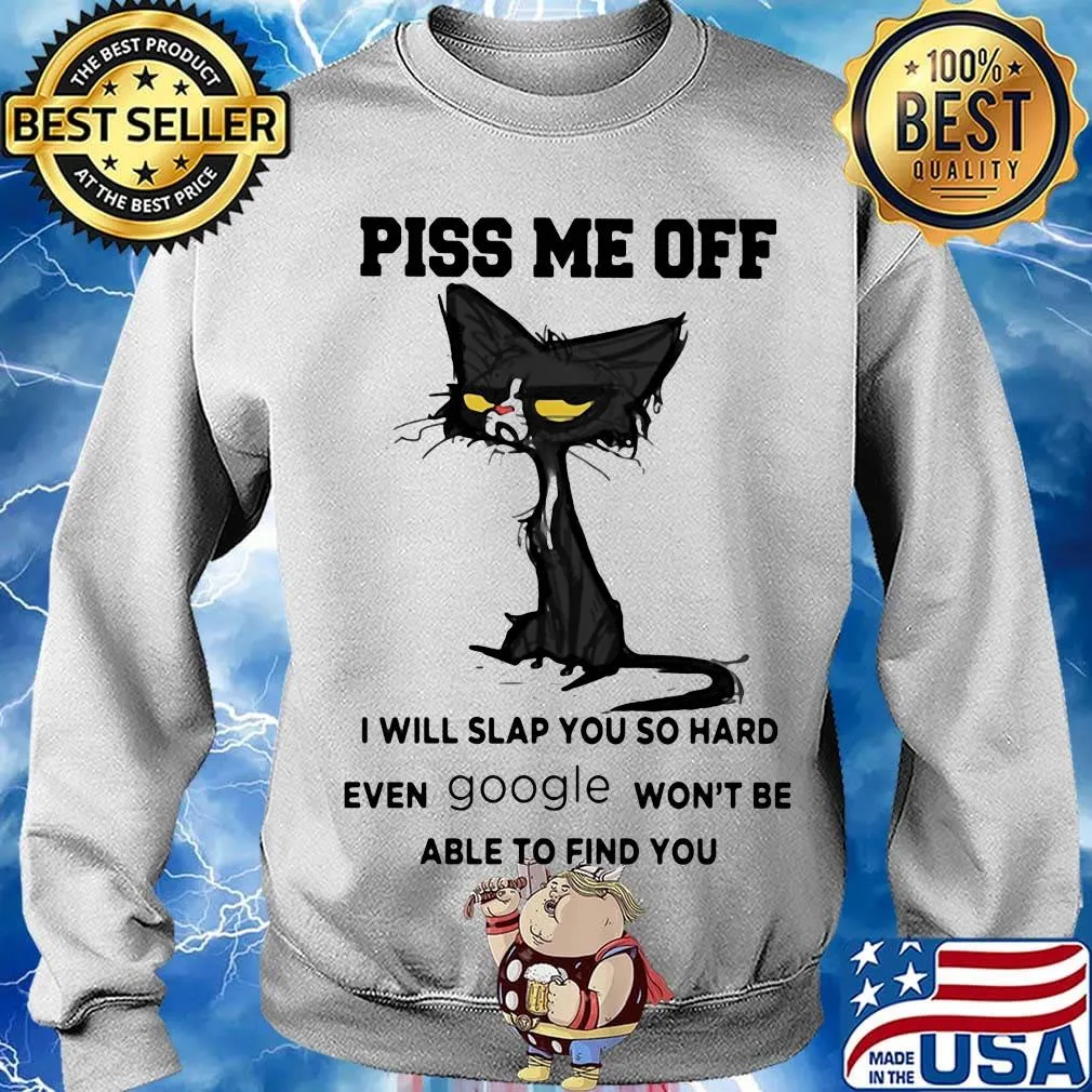 Offical Cat piss me off I will slap you so hard even google won't be able to find you s Sweater