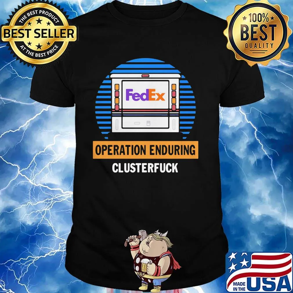 Official FedEx operation enduring clusterfuck shirt