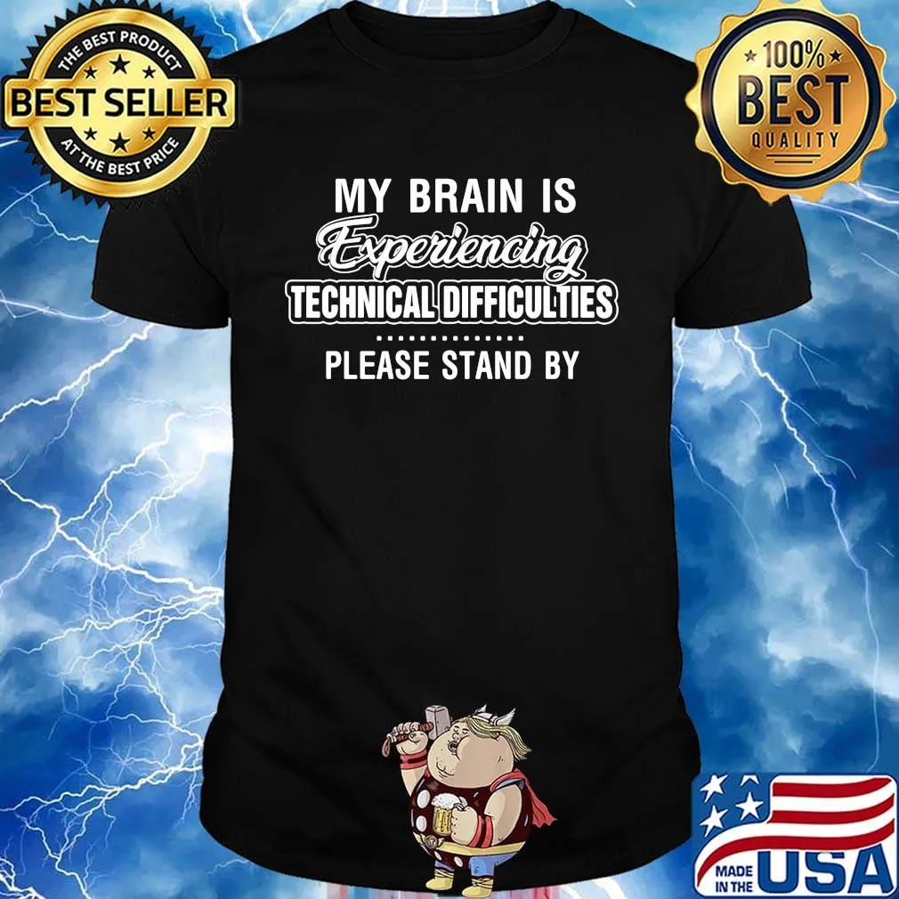 Official My Brain Is Experiencing Technical Difficulties Please Stand By Shirt