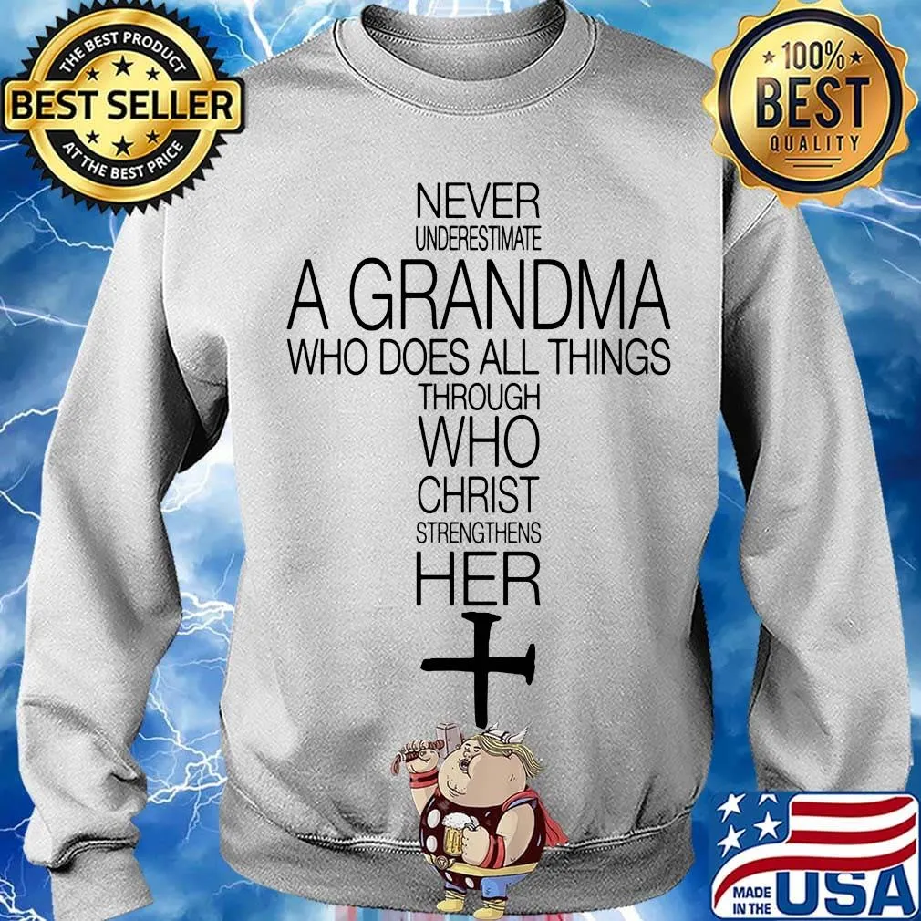 Official Never Underestimate A Grandma Who Does All Things Through Who Christ Strengthens Her Shirt Sweater
