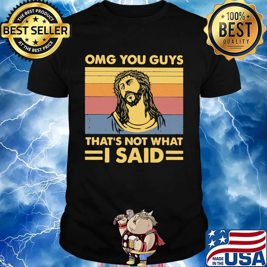 Omg you guys that's not what i said vintage retro shirt