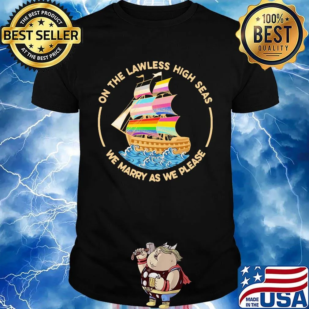 On The Lawless High Seas We Marry As We Please Classic Shirt