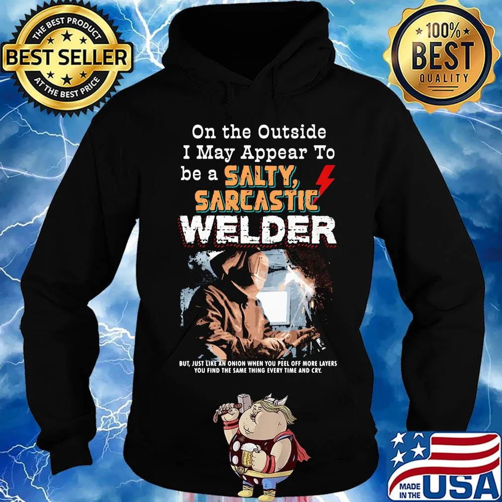 On the outside I may appear to be a salty sarcastic welder s Hoodie