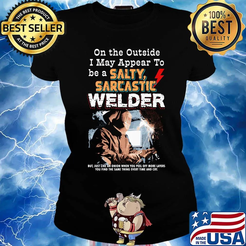 On the outside I may appear to be a salty sarcastic welder s Ladies tee