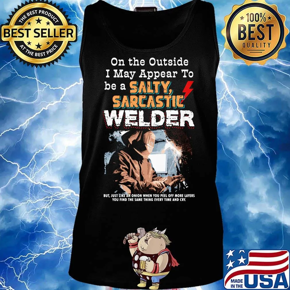 On the outside I may appear to be a salty sarcastic welder s Tank top