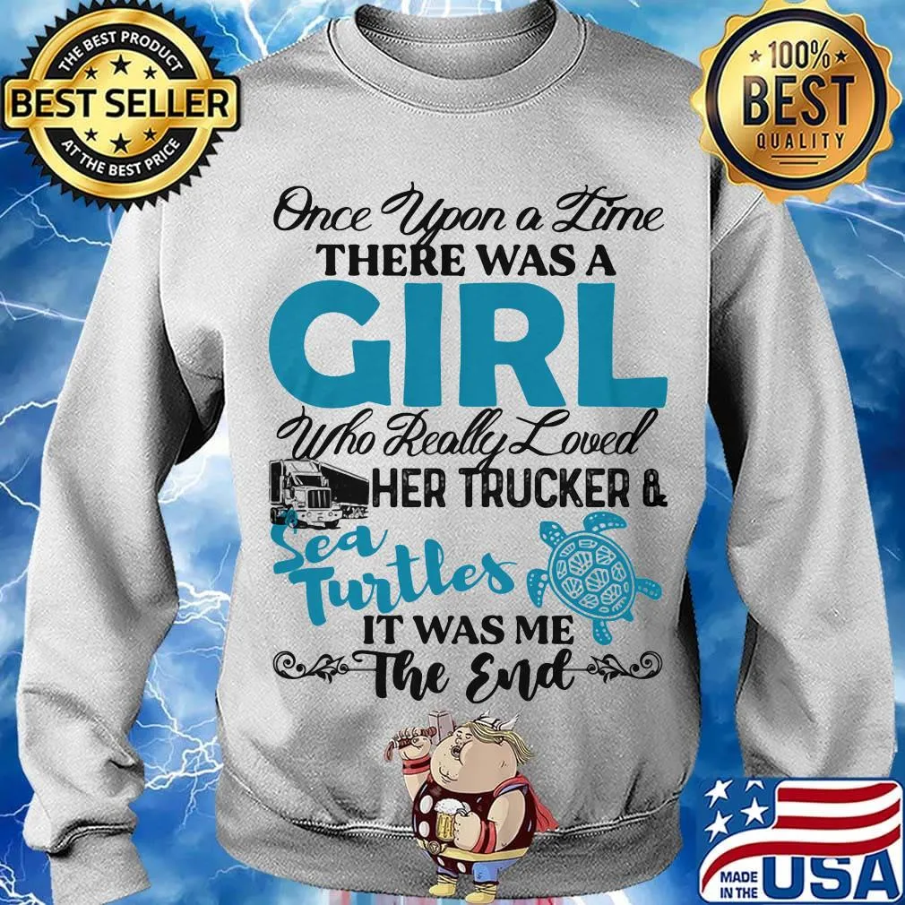 Once upon a time there was a girl who really her trucker and sea turtles it was me the end s Sweater