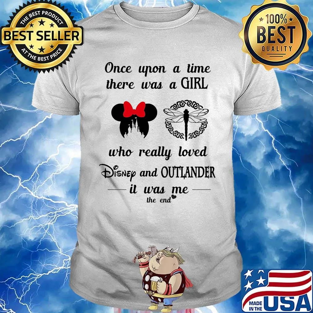 Once upon a time there was a girl who really loved disney and outlander it was me the end hearts shirt