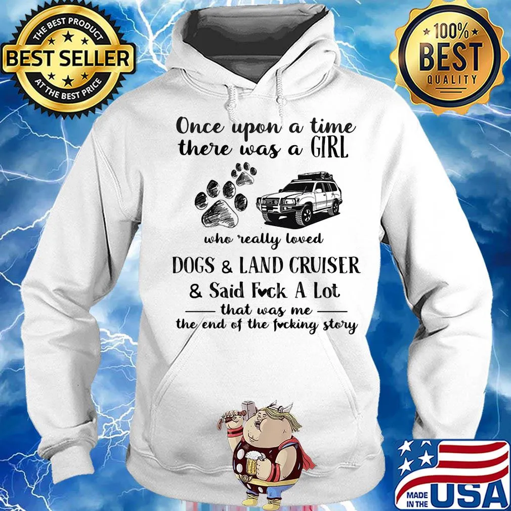 Once upon a time there was a girl who really loved dogs and land cruiser and said fuck a lot that was me the end of the fucking story s Hoodie
