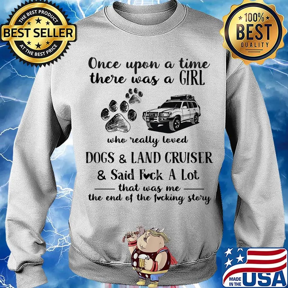 Once upon a time there was a girl who really loved dogs and land cruiser and said fuck a lot that was me the end of the fucking story s Sweater