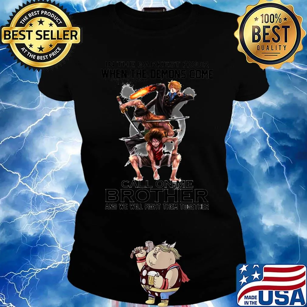 One piece in the darkest hour when the demons come call on me brother and we will fight them together s Ladies tee