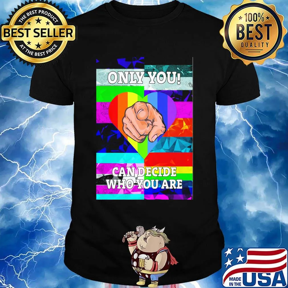 Only you can decide who you are hand heart LGBT shirt