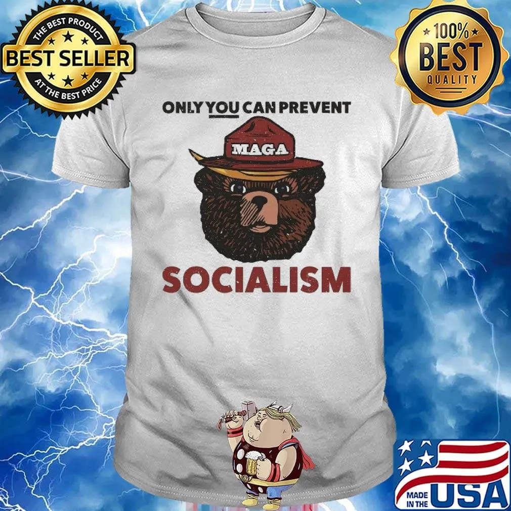 Only You canprevent Socialism Maga shirt