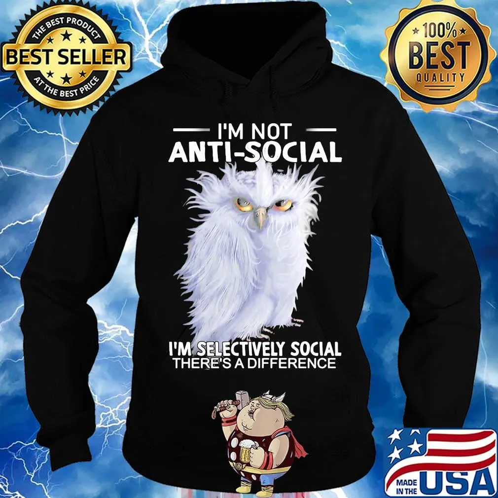 Owl i'm not anti-social i'm selectively social there's a difference s Hoodie