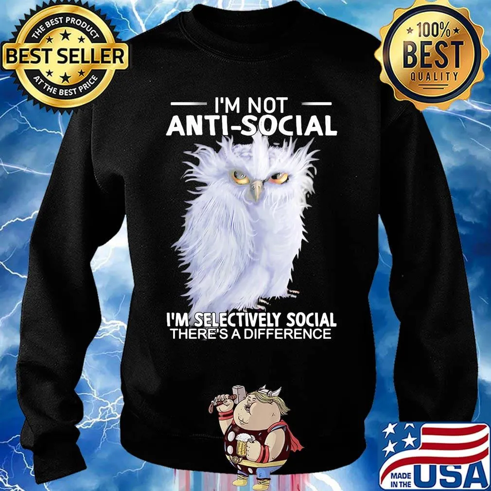 Owl i'm not anti-social i'm selectively social there's a difference s Sweater