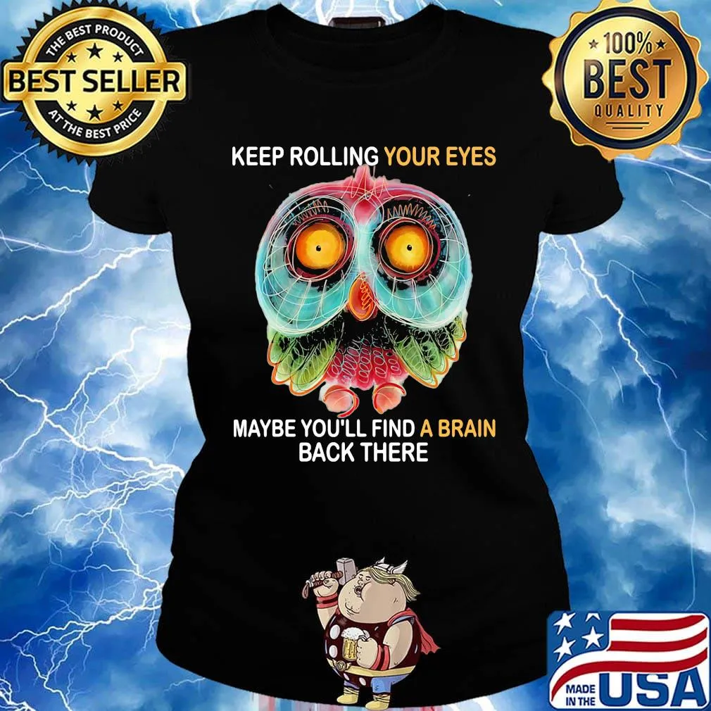 Owl keep rolling your eyes maybe you'll find a brain back there s Ladies tee