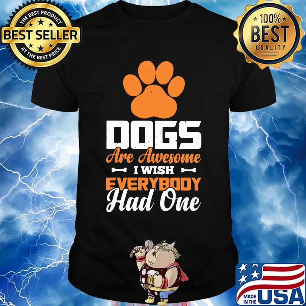 Paw dogs are awesome i wish everybody had one shirt