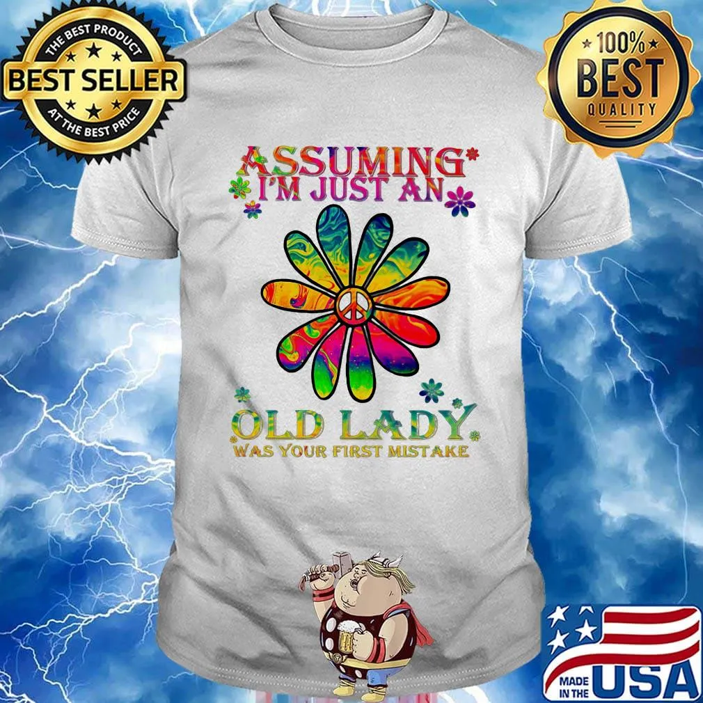 Peace flower assuming i'm just an old lady was your first mistake shirt