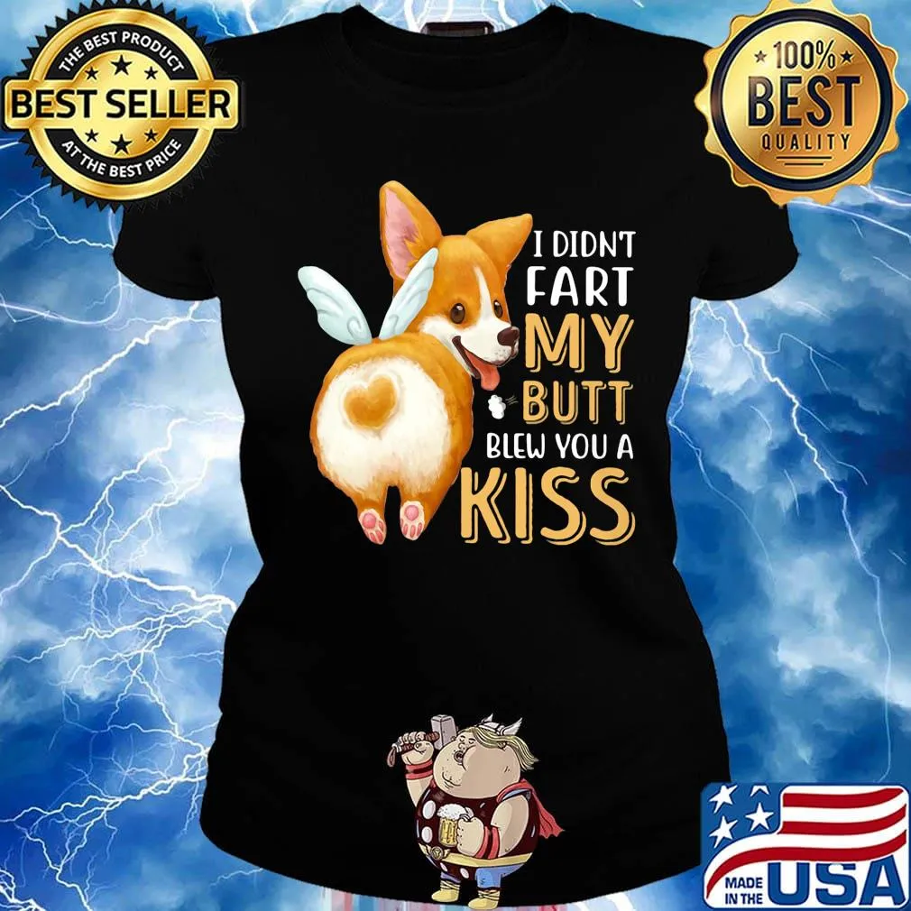 Pembroke Welsh Corgi I didn't fart my butt blew you a kiss s Ladies tee