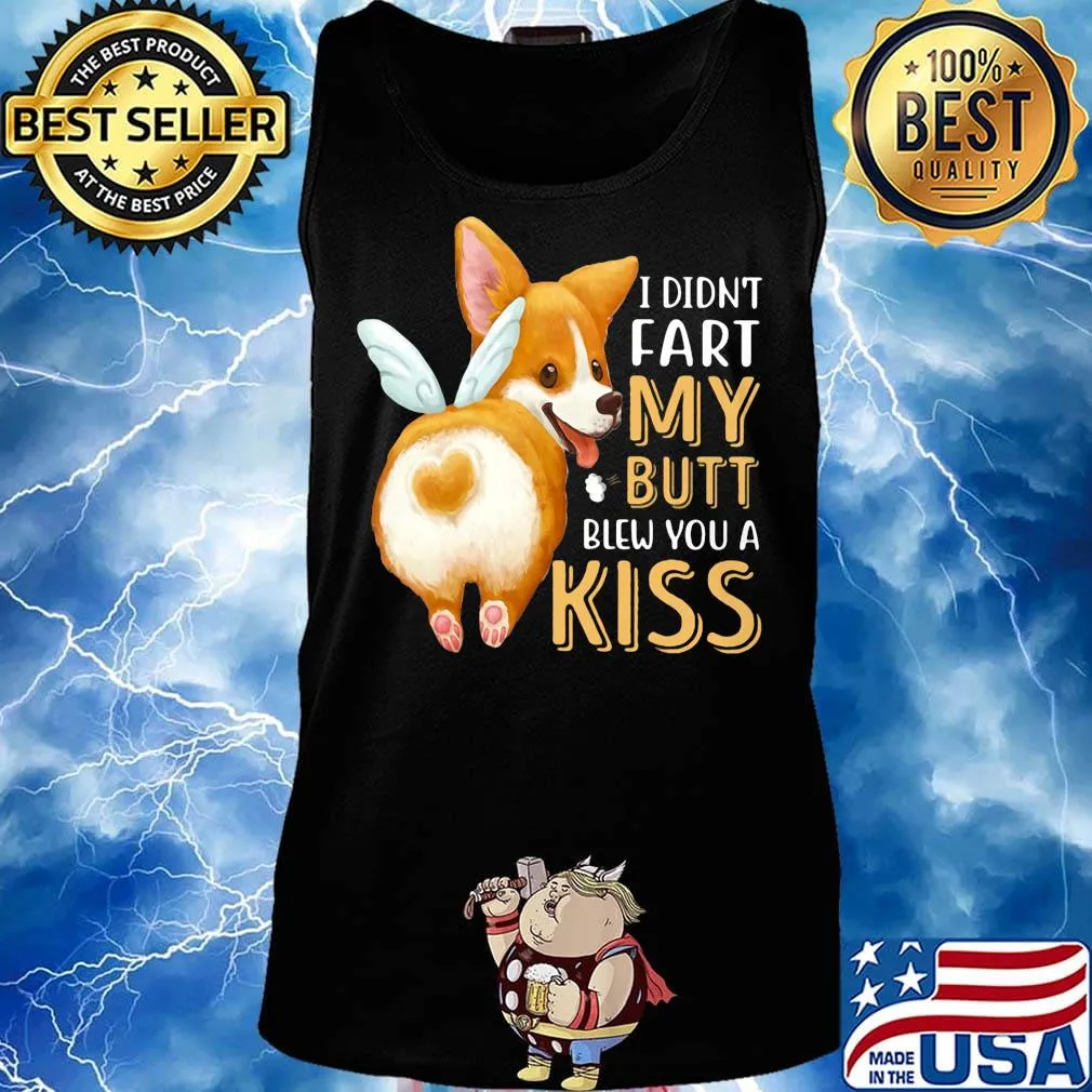 Pembroke Welsh Corgi I didn't fart my butt blew you a kiss s Tank top