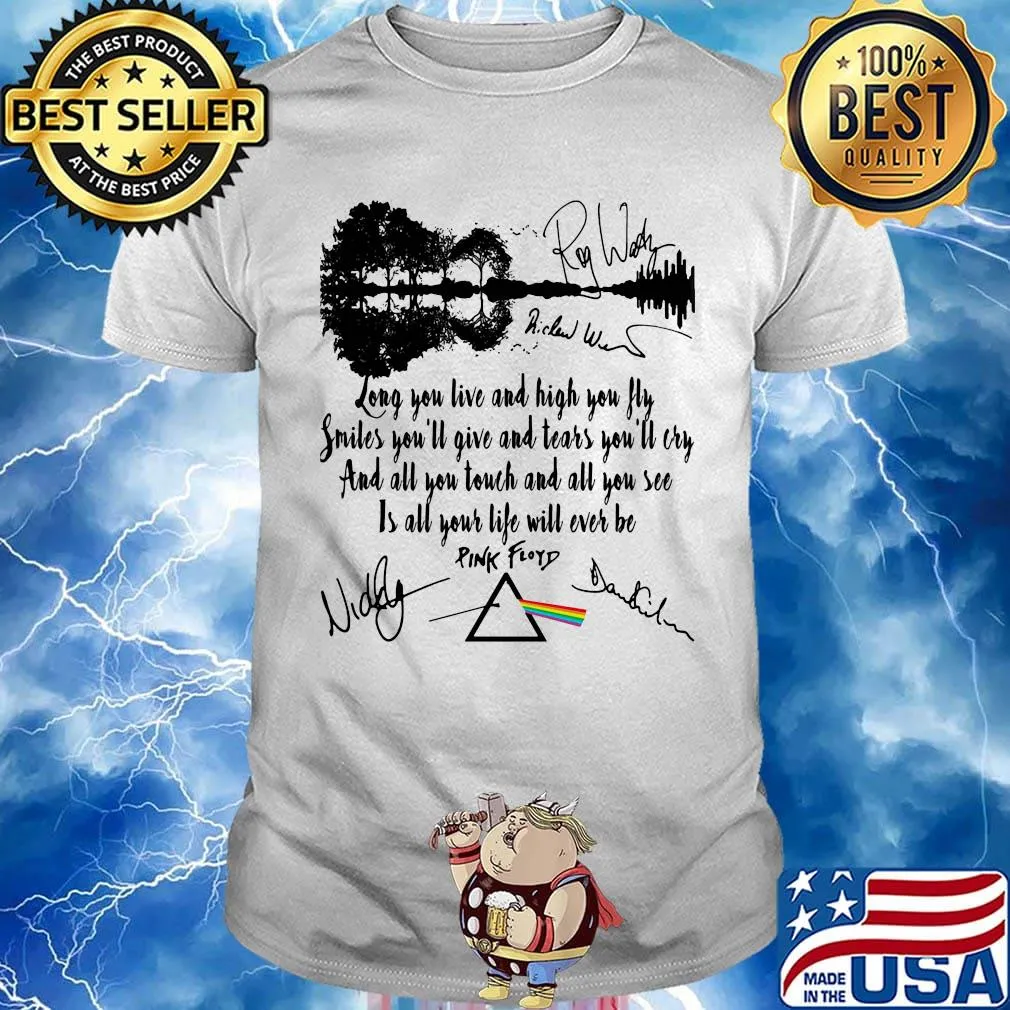 Pink floyd long you live and high you fly smiles you'll give and tears you'll cry signatures shirt