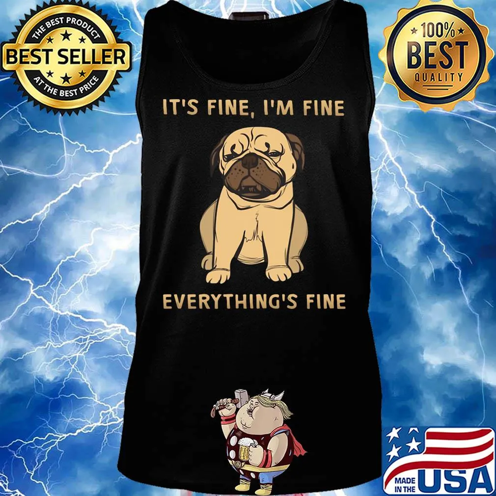 Pug it's fine i'm fine everything's fine s Tank top