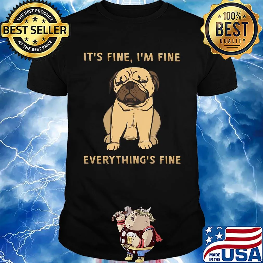Pug it's fine i'm fine everything's fine shirt