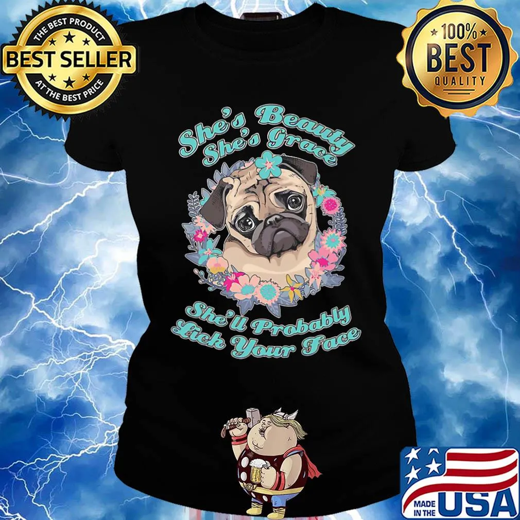 Pug she's beauty she's grace she'll probably lick your face flowers s Ladies tee