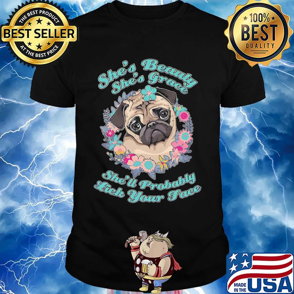 Pug she's beauty she's grace she'll probably lick your face flowers shirt
