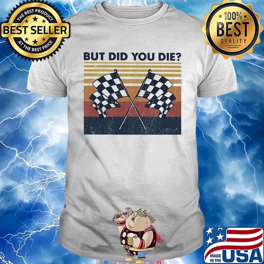 Racing but did you die vintage retro shirt