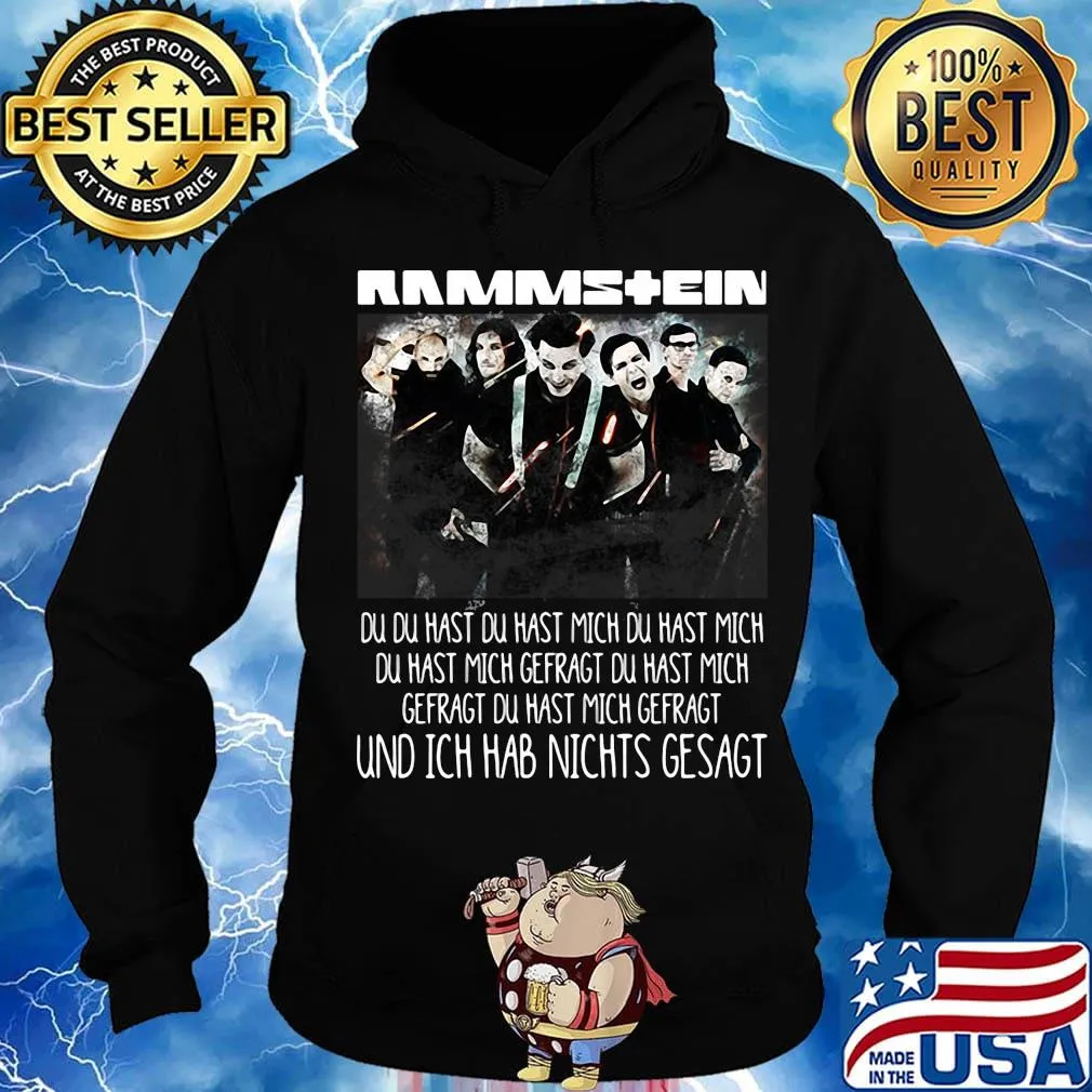 Rammstein du du hast du hast mich du hast mich du hast mich offragt du hast mich gefragt und ich hab nichts gesagt s Hoodie
