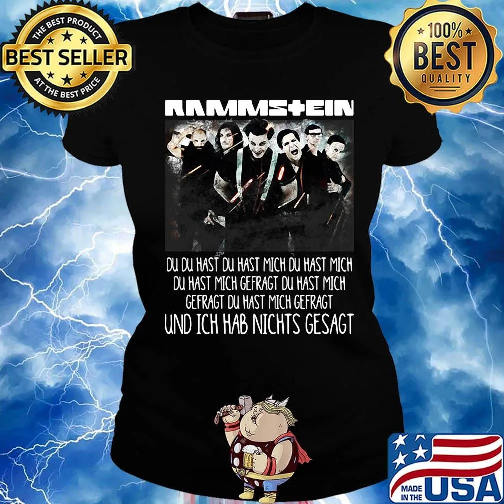 Rammstein du du hast du hast mich du hast mich du hast mich offragt du hast mich gefragt und ich hab nichts gesagt s Ladies tee