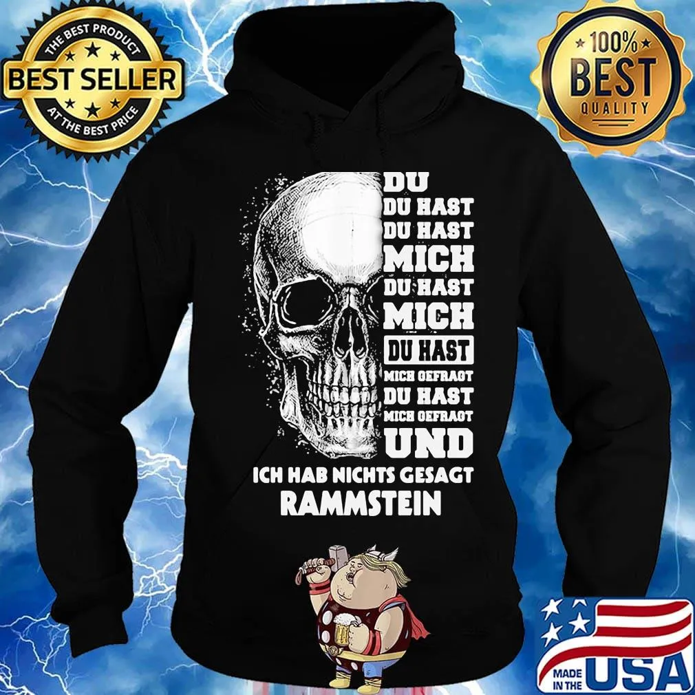 Rammstein skull du du hast du hast mich du hast mich du hast mich offragt du hast mich gefragt und ich hab nichts gesagt s Hoodie