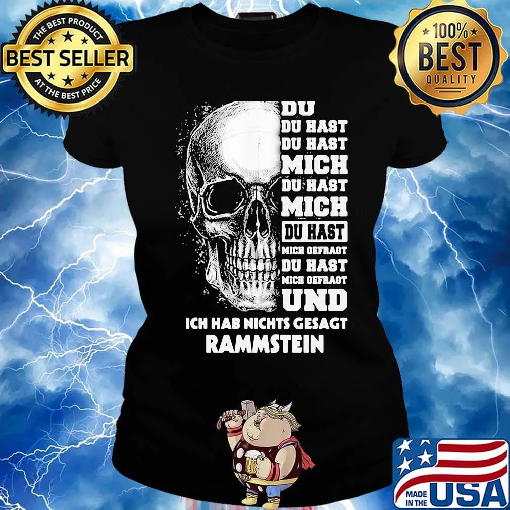 Rammstein skull du du hast du hast mich du hast mich du hast mich offragt du hast mich gefragt und ich hab nichts gesagt s Ladies tee