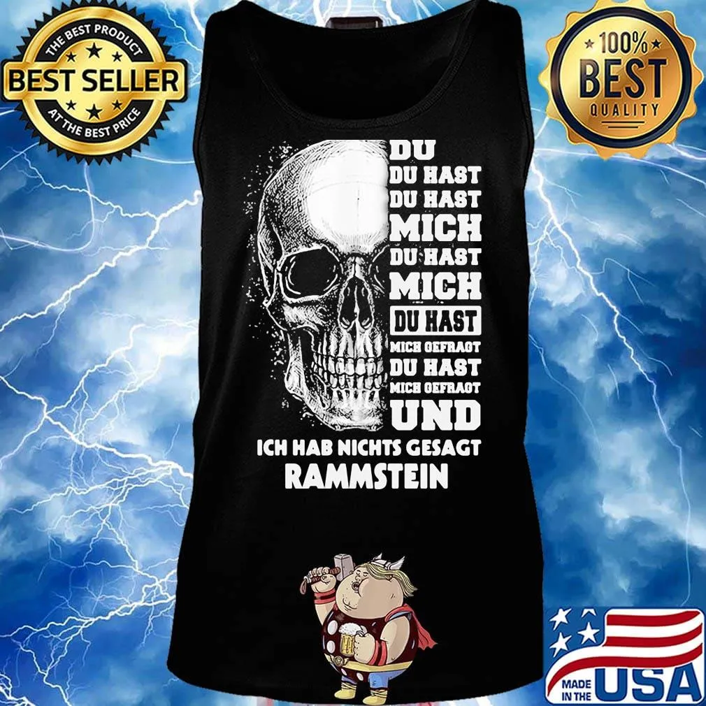 Rammstein skull du du hast du hast mich du hast mich du hast mich offragt du hast mich gefragt und ich hab nichts gesagt s Tank top
