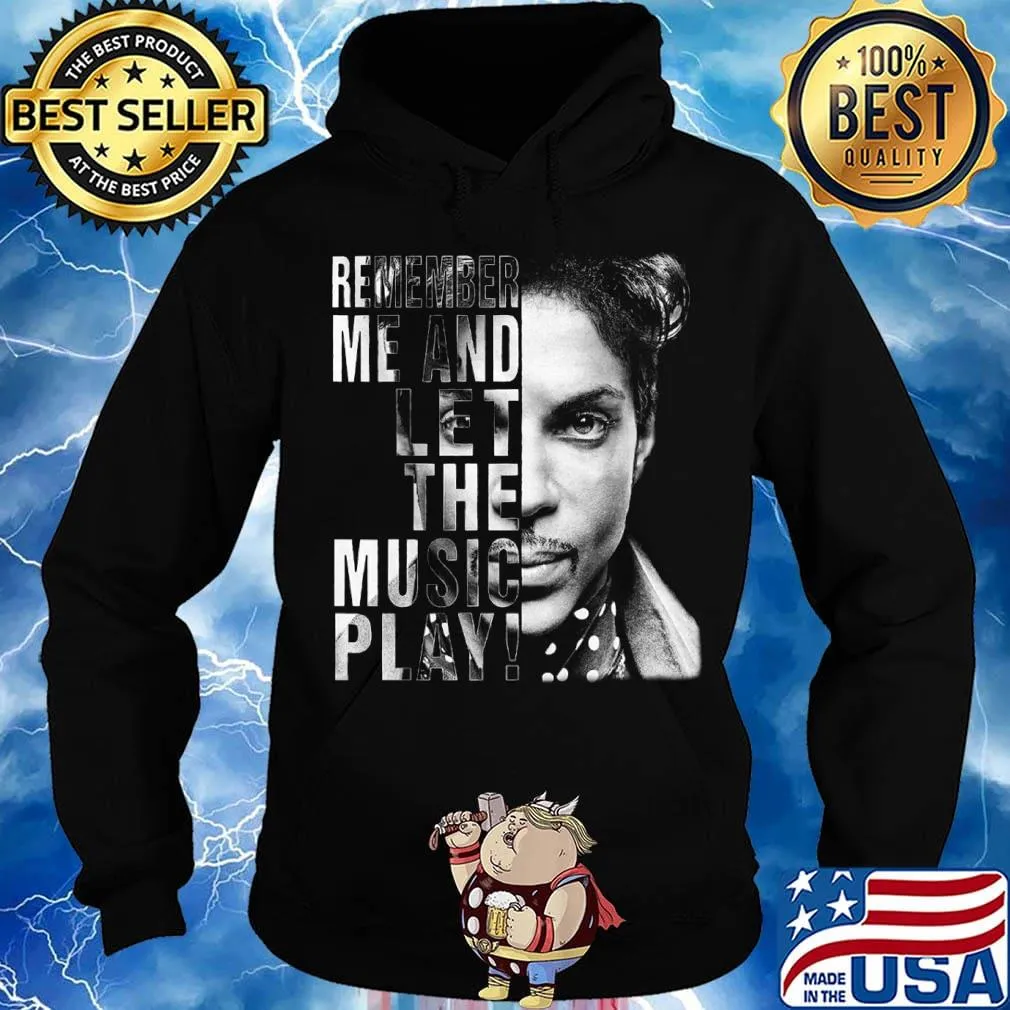Remember me and let the music play Shirt Hoodie