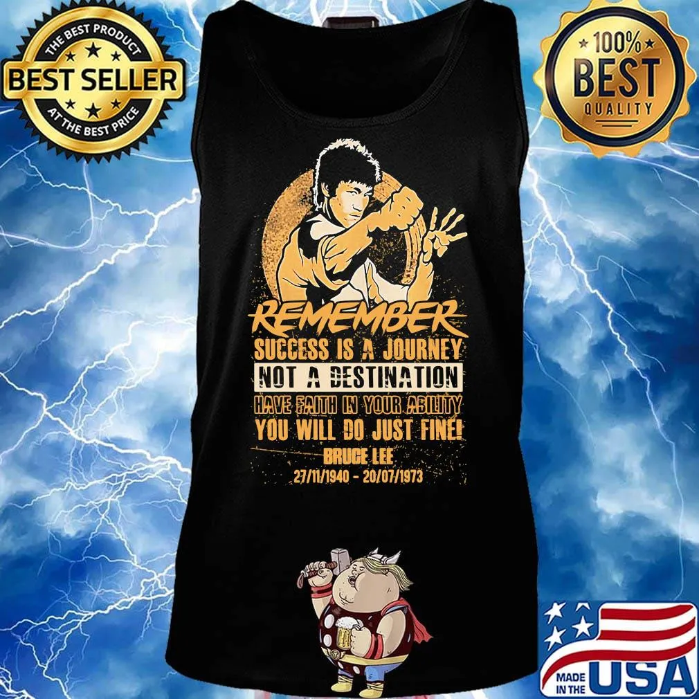 Remember success is a journey not a destination have faith in your ability you will do just fine bruce lee s Tank top