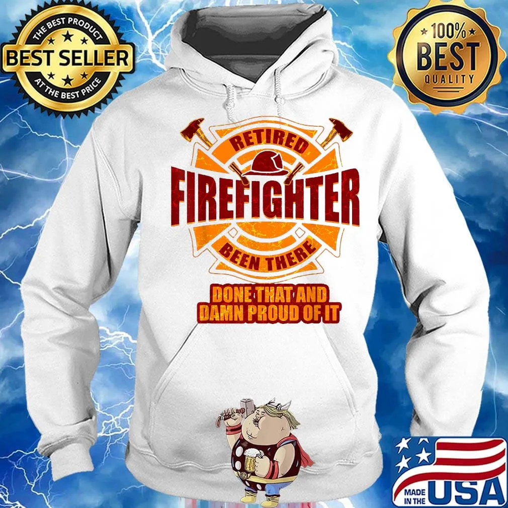 Retired firefighter been there done that and damn proud of it s Hoodie