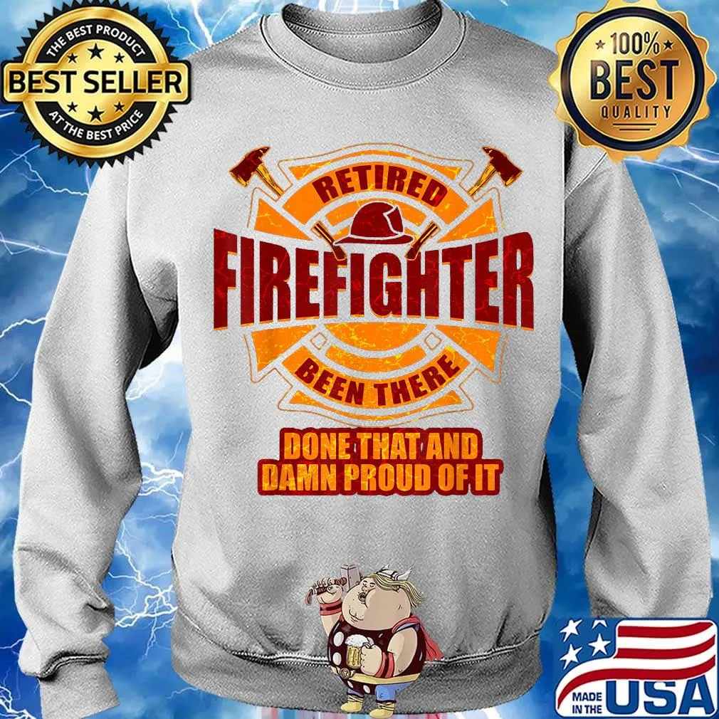 Retired firefighter been there done that and damn proud of it s Sweater