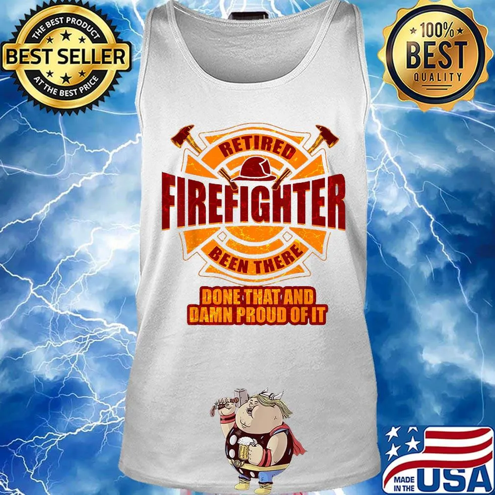Retired firefighter been there done that and damn proud of it s Tank top