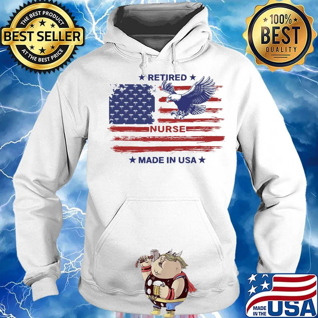 Retired Nurse Made in USA Eagle American Flag Independence Day Shirt Hoodie