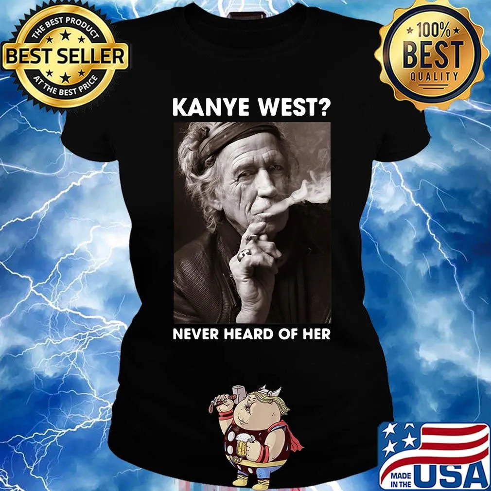Richards kanye west never heard of her s Ladies tee
